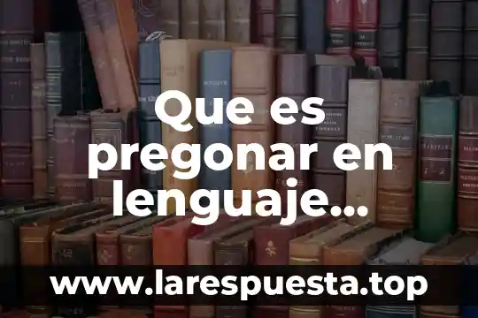 Que es pregonar en lenguaje cristiano