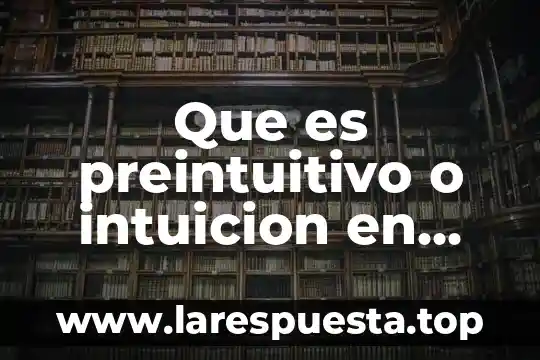 En filosofía que es intuición 3 Que es preintuitivo o intuicion en filosofia