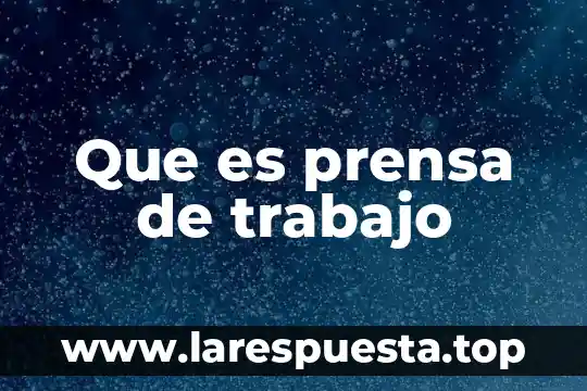 Que es prensa de trabajo