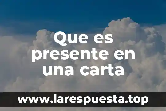 Que es presente en una carta