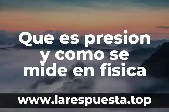 Que es bueno hacer cuando se baja la presion 8 Que es presion y como se mide en fisica