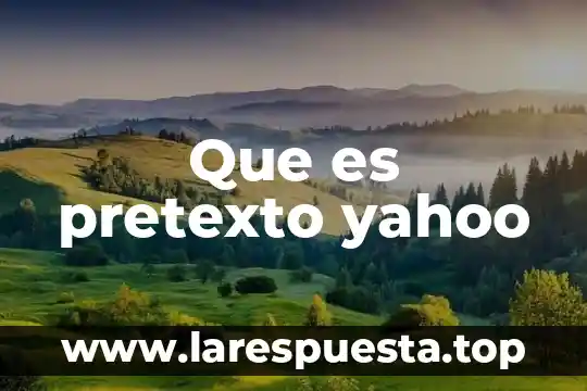 Que es pretexto yahoo