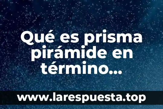 Que es una variable matematico 8 Qué es prisma pirámide en término matemático