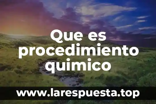 Que es procedimiento quimico