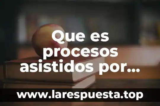 Que es epistemología por procesos 7 Que es procesos asistidos por computadora cap