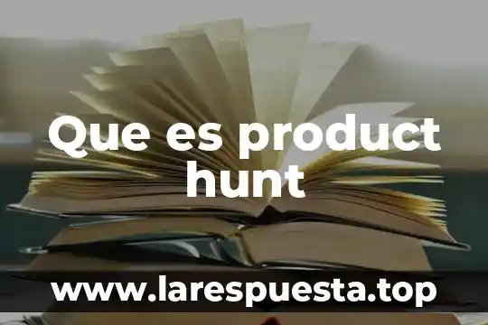 Product increment que es 3 Que es product hunt
