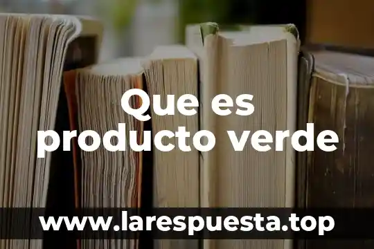 Que es producto verde
