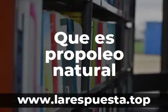 Que es impacto natural 8 Que es propoleo natural
