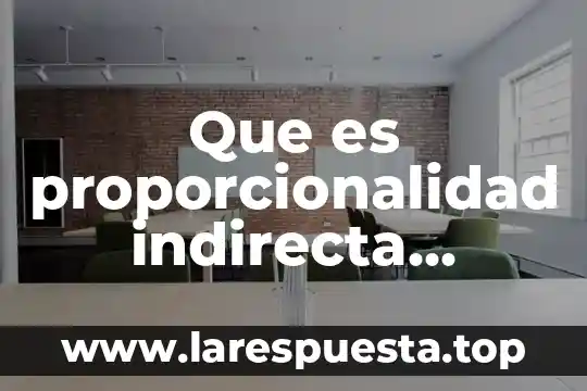 Qué es proporcionalidad directa múltiple 5 Que es proporcionalidad indirecta yahoo