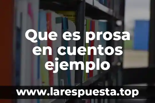 Que es prosa en cuentos ejemplo