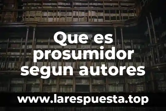 Que es la nostalgia segun autores 4 Que es prosumidor segun autores