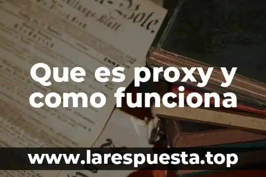 Que es una proxy de red 3 Que es proxy y como funciona
