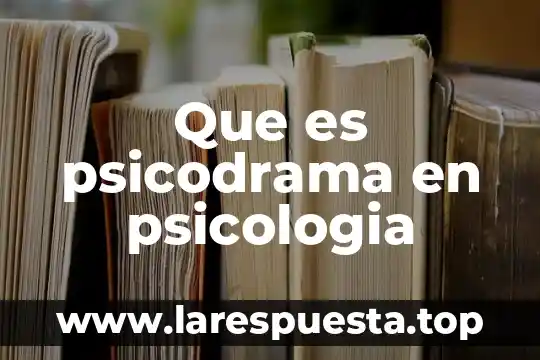 Psicologia del turismo que es 7 Que es psicodrama en psicologia