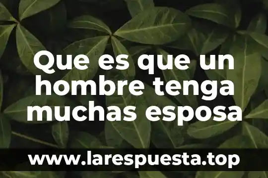 Que es un hombre caballero 7 Que es que un hombre tenga muchas esposa