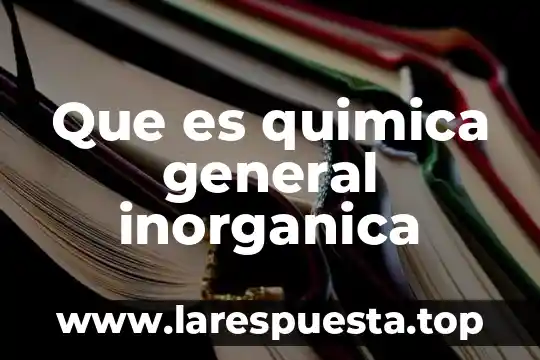 Que es quimica general inorganica
