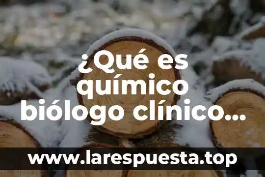 ¿Qué es químico biólogo clínico y cuánto ganan?