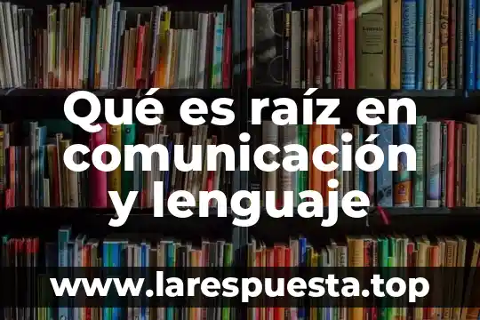 Sistema abierto comunicación que es 8 Qué es raíz en comunicación y lenguaje