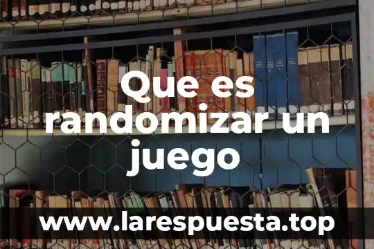 Que es randomizar un juego