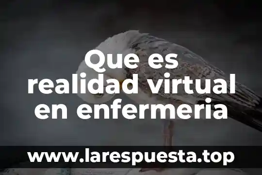 Que es realidad virtual en enfermeria