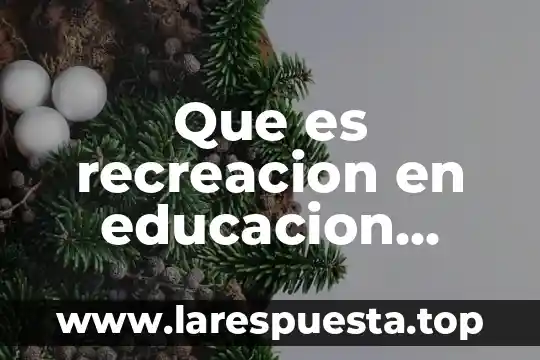 Que es recreacion en educacion fisica ejemplos