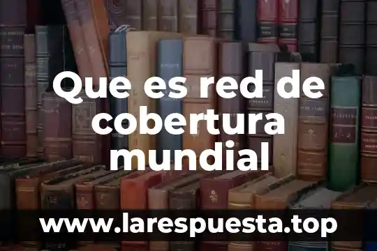 Que es red de cobertura mundial
