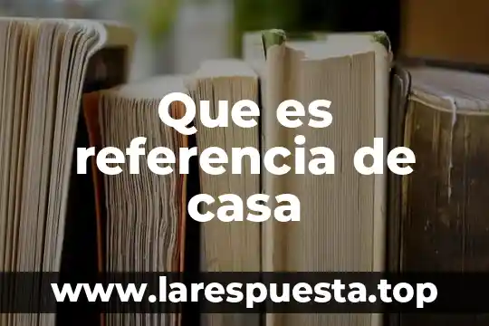 Que es referencia de casa