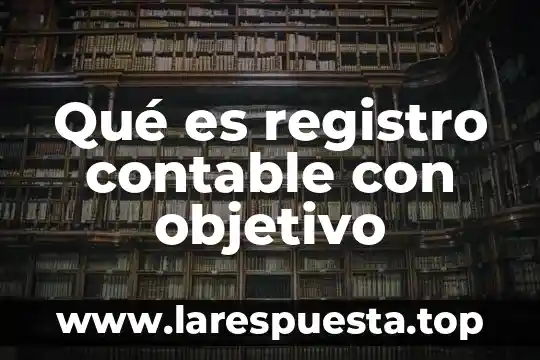 Agropark queretaro que es 8 Qué es registro contable con objetivo