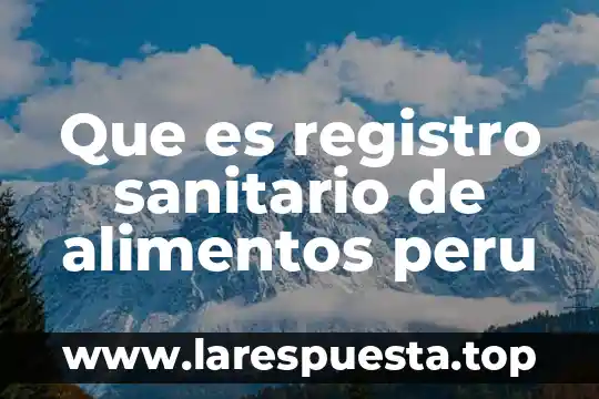 Que es el registro sanitario de medicamentos 4 Que es registro sanitario de alimentos peru