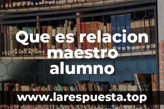 Que es relación de columnas y ejemplos 4 Que es relacion maestro alumno