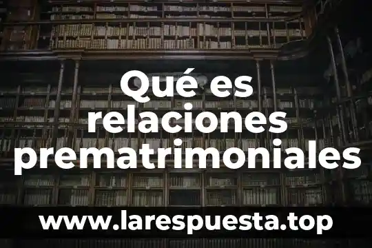 Relaciones de sucesión que es 6 Qué es relaciones prematrimoniales