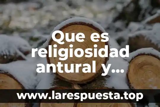 Que es religiosidad antural y ejemplos