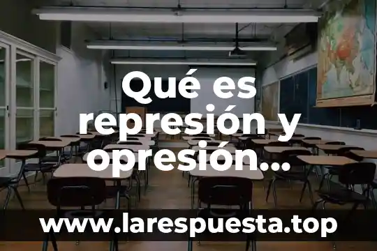 Que es caso de represion social 3 Qu茅 es represi贸n y opresi贸n pol铆tica