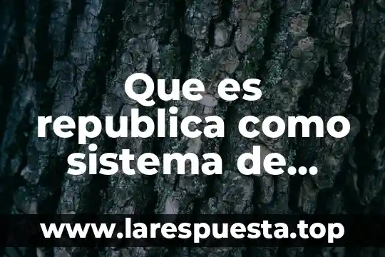 Que es la republica de españoles yahoo 7 Que es republica como sistema de gobierno