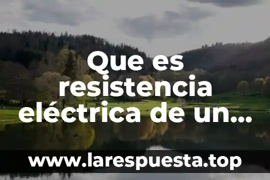 Que es un conductor libre de potencial 8 Que es resistencia eléctrica de un conductor