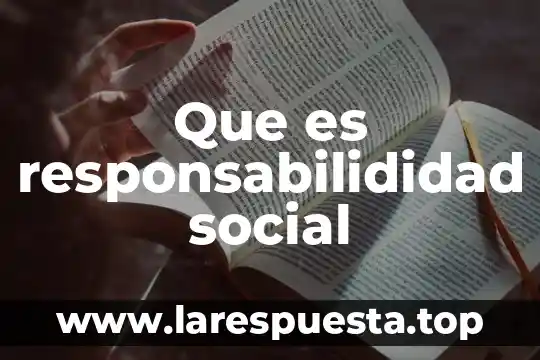 Que es responsabilididad social