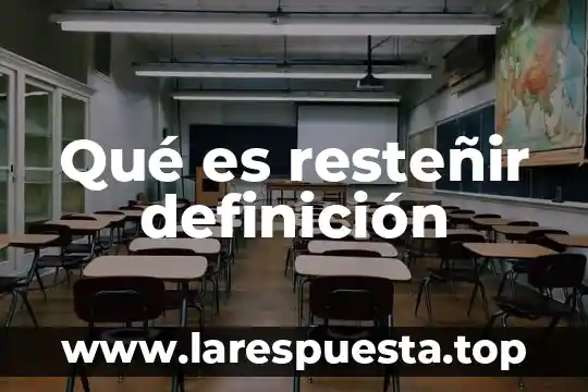 Que es resiliencia definicion 5 Qué es resteñir definición