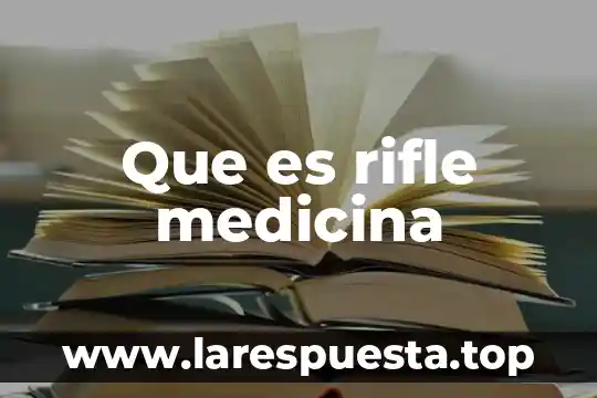 Qué es rge en medicina 8 Que es rifle medicina