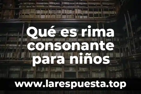Qué es rima consonante para niños