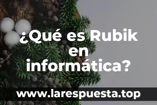 Qué es tendencia de dispersión en informática 4 ¿Qué es Rubik en informática?