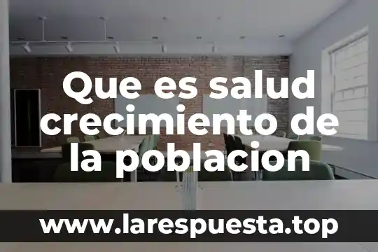 Que es la salud en el trabajo pemex 4 Que es salud crecimiento de la poblacion