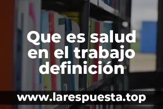 Que es salud en el trabajo definición