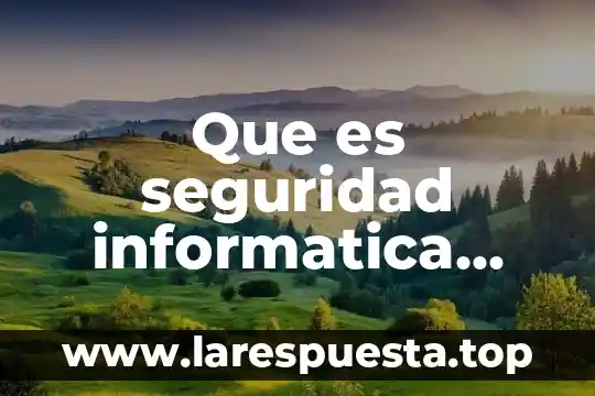 Que es seguridad informatica segun autores
