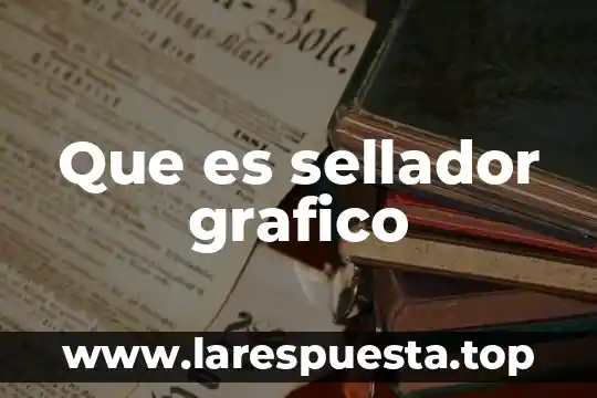 Que es sellador grafico