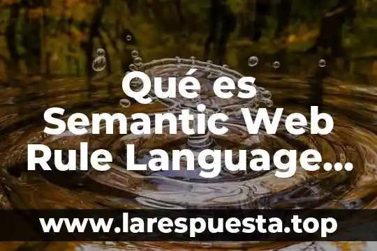 Qué es Semantic Web Rule Language SWRL