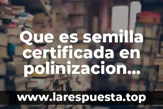 Que es la triple a de lucha libre 5 Que es semilla certificada en polinizacion libre
