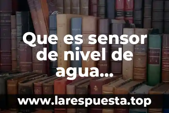 Que es sensor de nivel de agua electronico