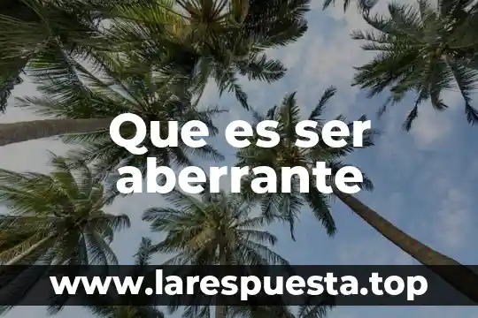 Que es ser aberrante