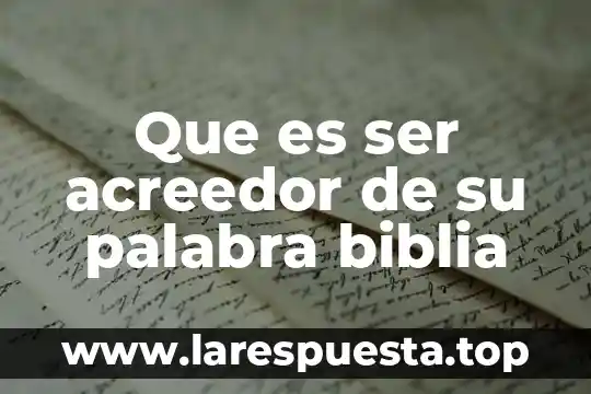 Que es ser acreedor de su palabra biblia