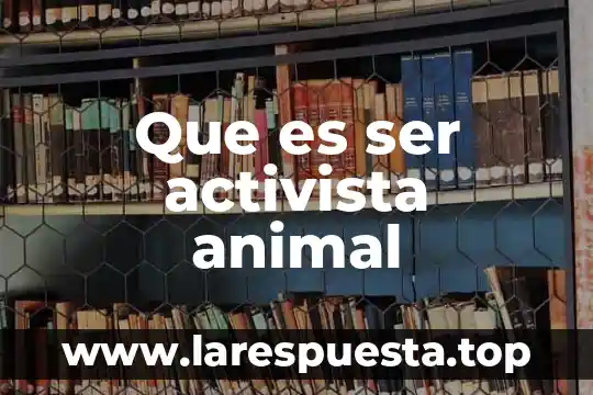 Que es ser activista animal