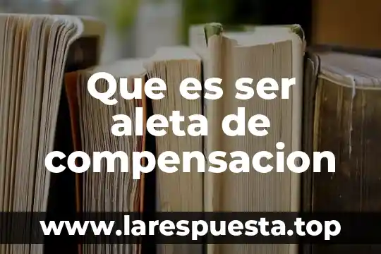 Que es ser aleta de compensacion